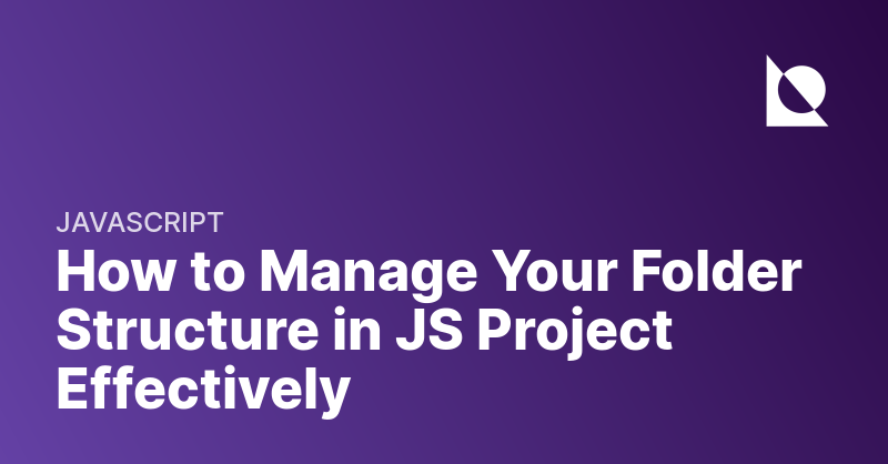 How to Manage Your Folder Structure in JS Project Effectively ...